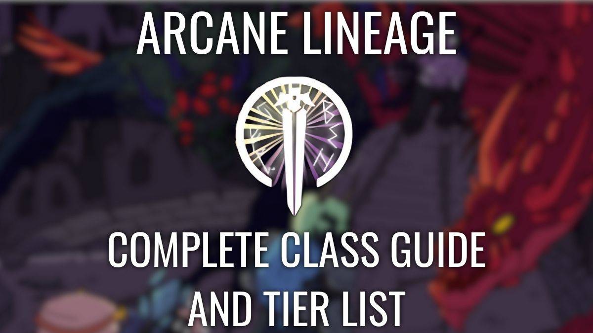 Complete Arcane Lineage Class Tier List [LIGHT AND DARK]