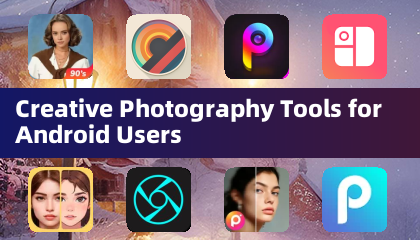 Creative Photography Tools for Android Users